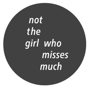 Not The Girl Who Misses Much